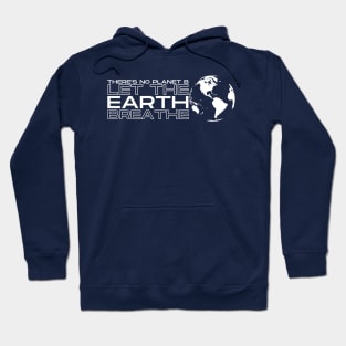 There's No Planet B, Let the Earth Breathe! Hoodie